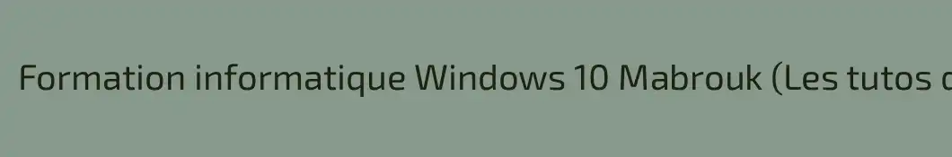 Formation informatique Windows 10 Mabrouk (Les tutos de Momo)
